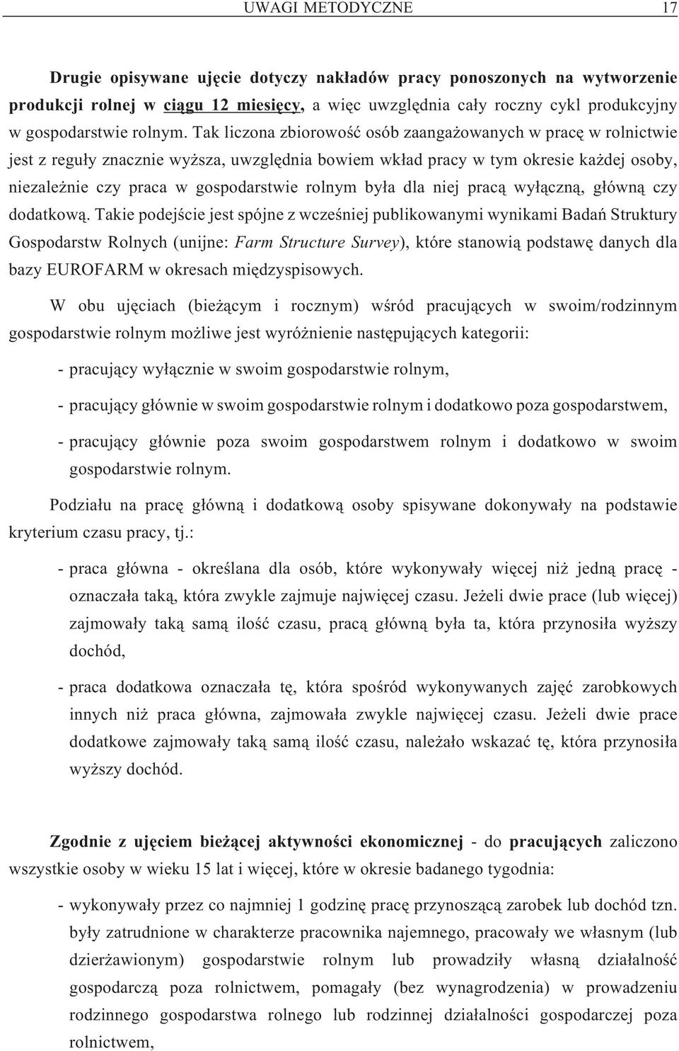 Tak liczona zbiorowoœæ osób zaanga owanych w pracê w rolnictwie jest z regu³y znacznie wy sza, uwzglêdnia bowiem wk³ad pracy w tym okresie ka dej osoby, niezale nie czy praca w gospodarstwie rolnym