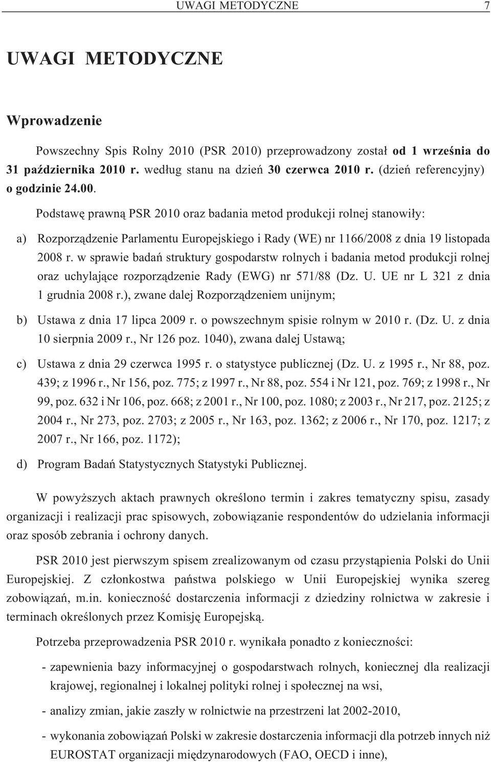 Podstawê prawn¹ PSR 2010 oraz badania metod produkcji rolnej stanowi³y: a) Rozporz¹dzenie Parlamentu Europejskiego i Rady (WE) nr 1166/2008 z dnia 19 listopada 2008 r.