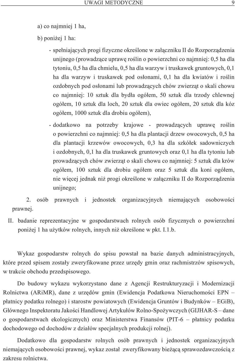 zwierz¹t o skali chowu co najmniej: 10 sztuk dla byd³a ogó³em, 50 sztuk dla trzody chlewnej ogó³em, 10 sztuk dla loch, 20 sztuk dla owiec ogó³em, 20 sztuk dla kóz ogó³em, 1000 sztuk dla drobiu