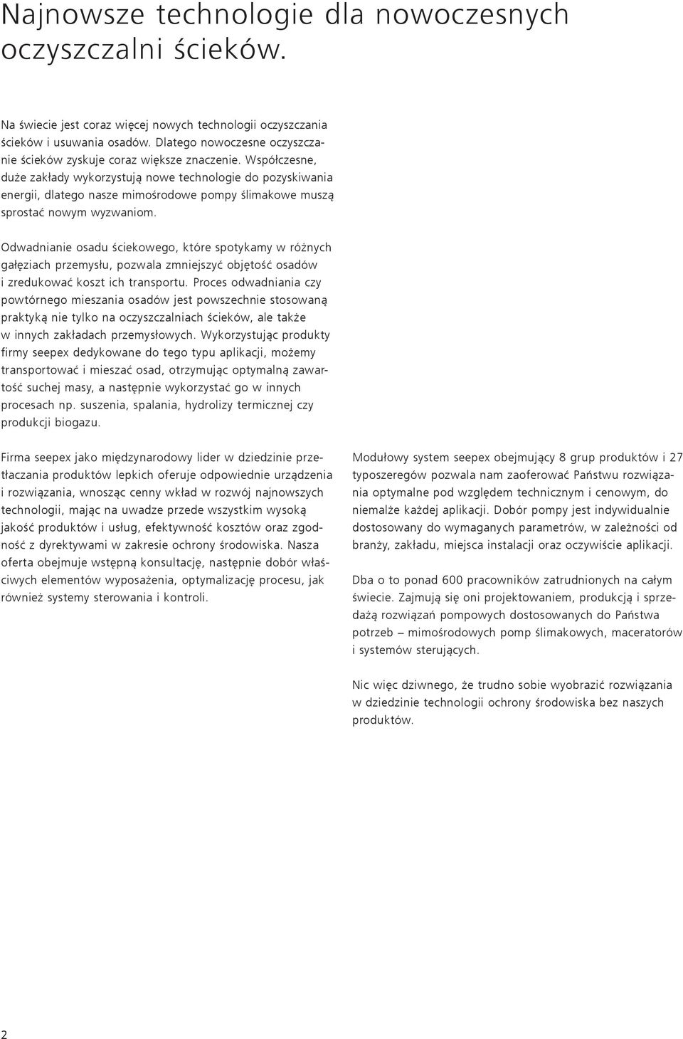 Współczesne, duże zakłady wykorzystują nowe technologie do pozyskiwania energii, dlatego nasze mimośrodowe pompy ślimakowe muszą sprostać nowym wyzwaniom.
