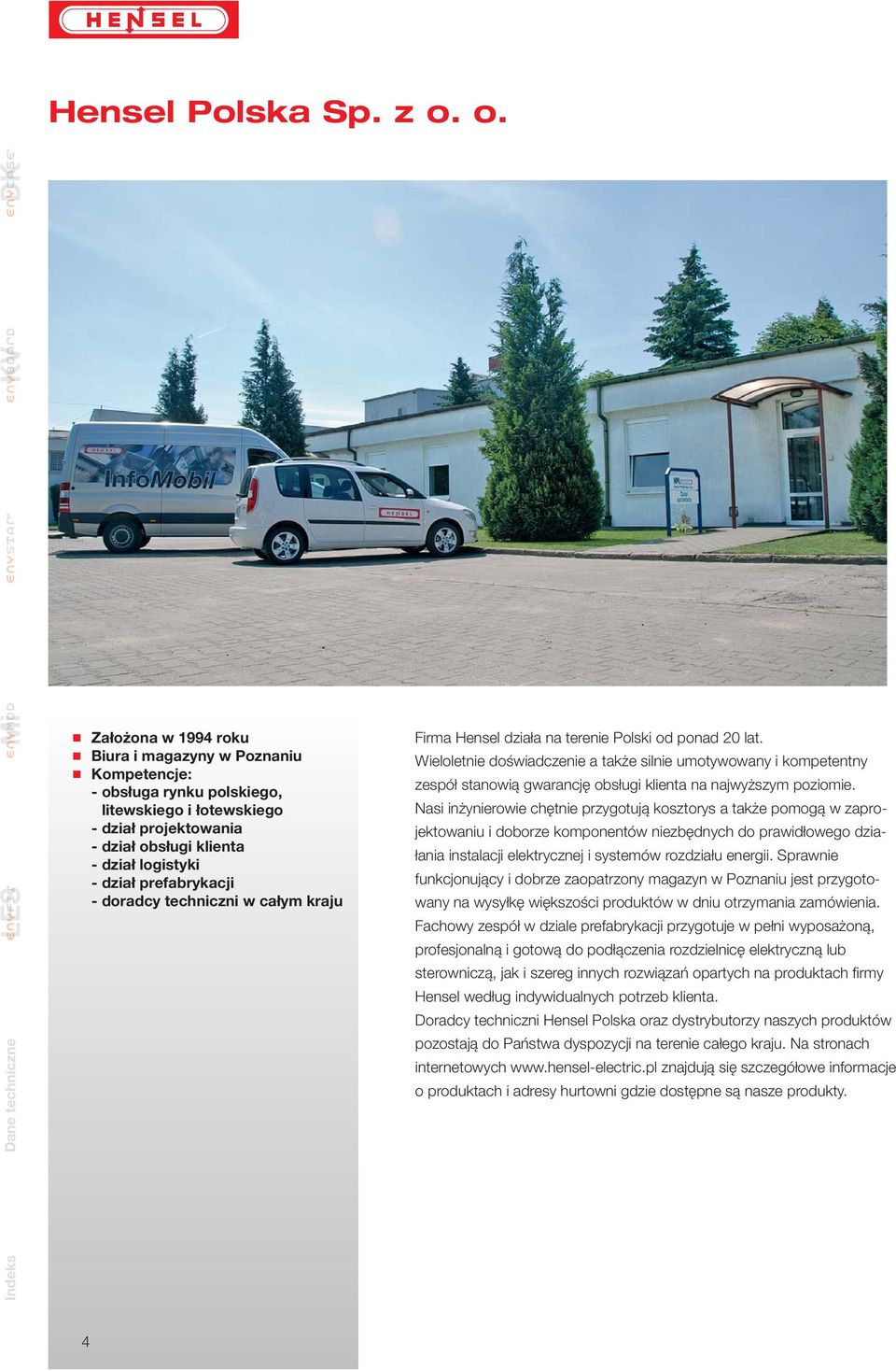logistyki - dział prefabrykacji - doradcy techniczni w całym kraju Firma Hensel działa na terenie Polski od ponad 20 lat.