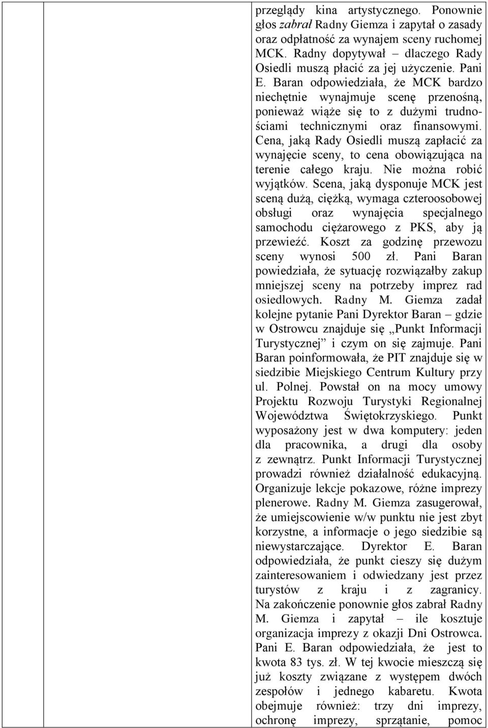 Cena, jaką Rady Osiedli muszą zapłacić za wynajęcie sceny, to cena obowiązująca na terenie całego kraju. Nie można robić wyjątków.