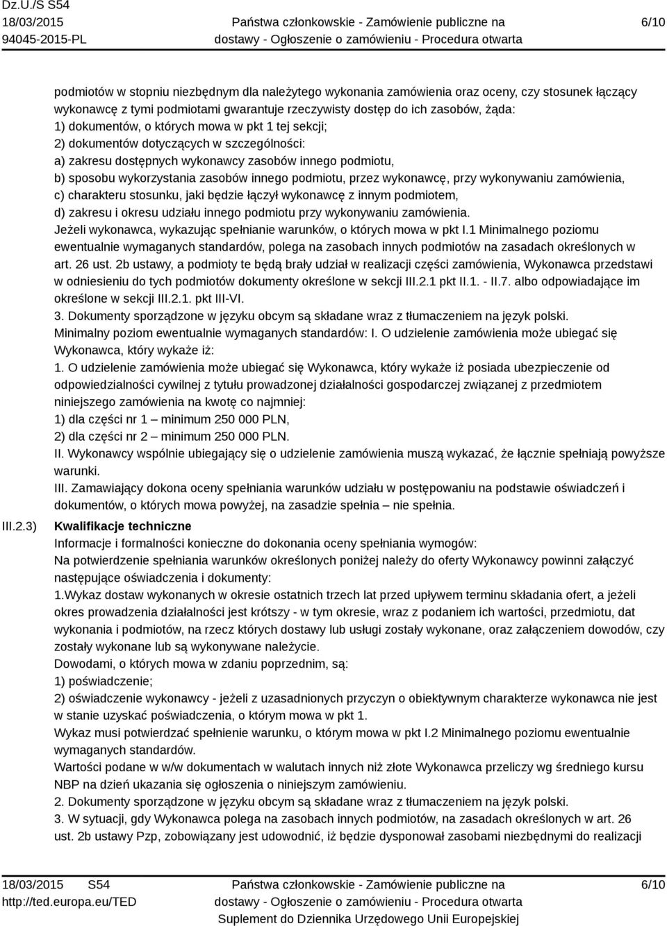 których mowa w pkt 1 tej sekcji; 2) dokumentów dotyczących w szczególności: a) zakresu dostępnych wykonawcy zasobów innego podmiotu, b) sposobu wykorzystania zasobów innego podmiotu, przez wykonawcę,