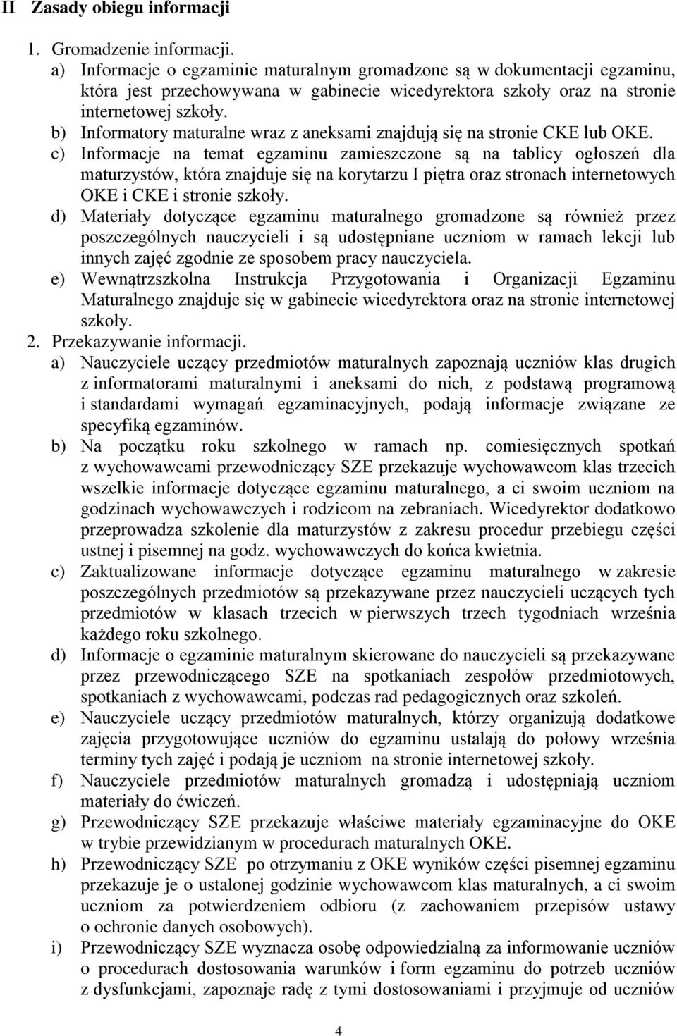b) Informatory maturalne wraz z aneksami znajdują się na stronie CKE lub OKE.