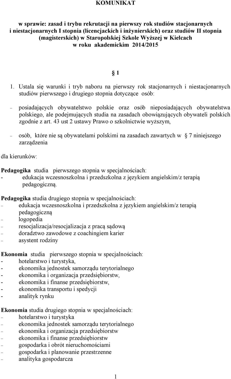 Ustala się warunki i tryb naboru na pierwszy rok stacjonarnych i niestacjonarnych studiów pierwszego i drugiego stopnia dotyczące osób: posiadających obywatelstwo polskie oraz osób nieposiadających