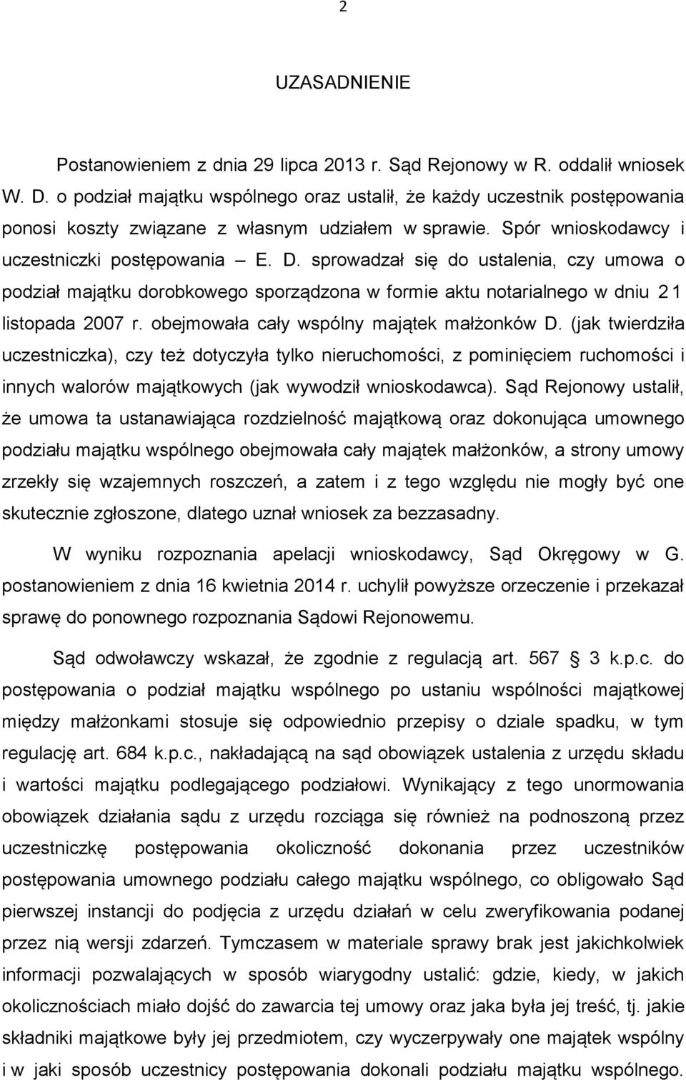 sprowadzał się do ustalenia, czy umowa o podział majątku dorobkowego sporządzona w formie aktu notarialnego w dniu 21 listopada 2007 r. obejmowała cały wspólny majątek małżonków D.