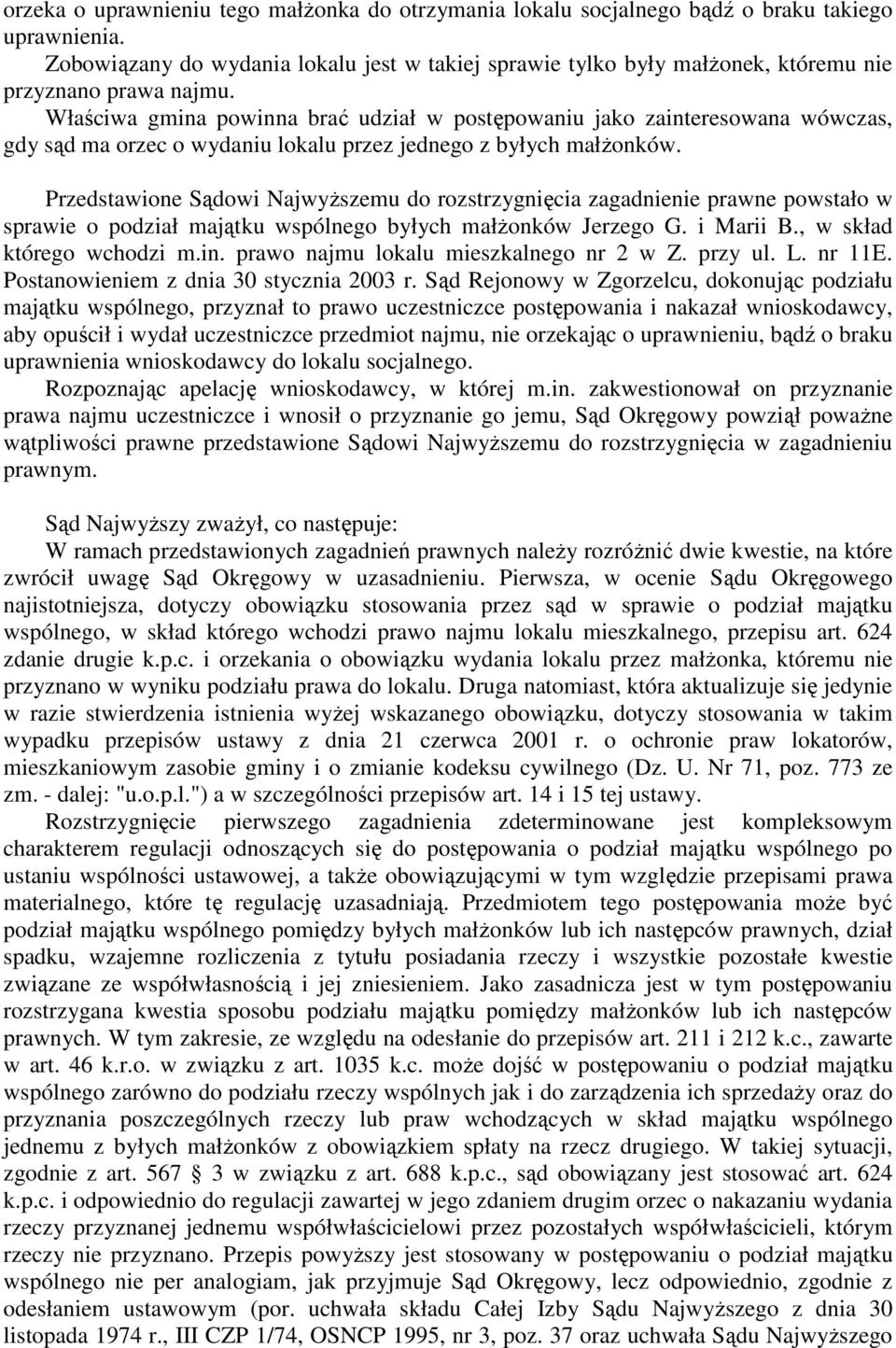 Właściwa gmina powinna brać udział w postępowaniu jako zainteresowana wówczas, gdy sąd ma orzec o wydaniu lokalu przez jednego z byłych małŝonków.