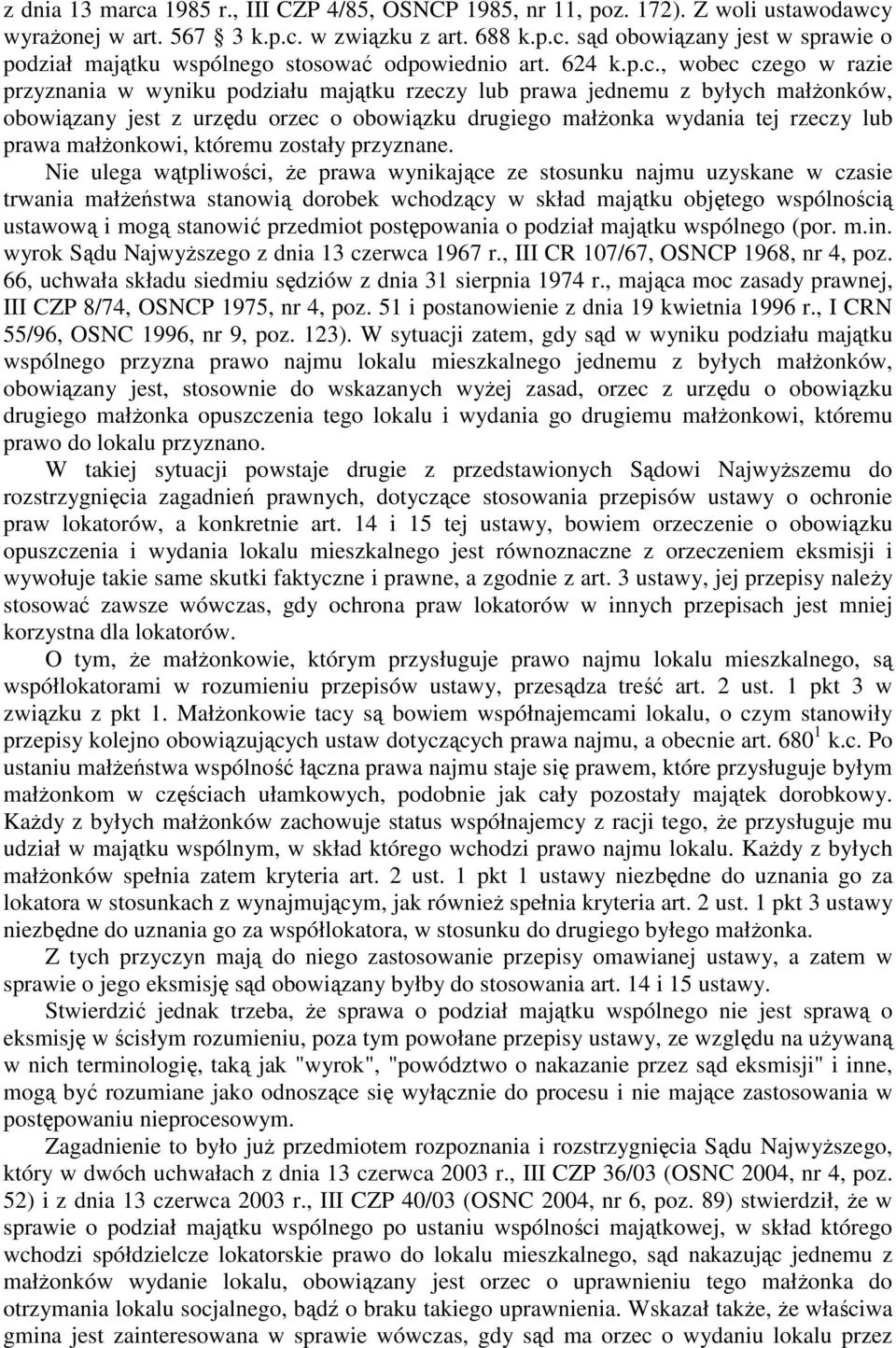 , wobec czego w razie przyznania w wyniku podziału majątku rzeczy lub prawa jednemu z byłych małŝonków, obowiązany jest z urzędu orzec o obowiązku drugiego małŝonka wydania tej rzeczy lub prawa