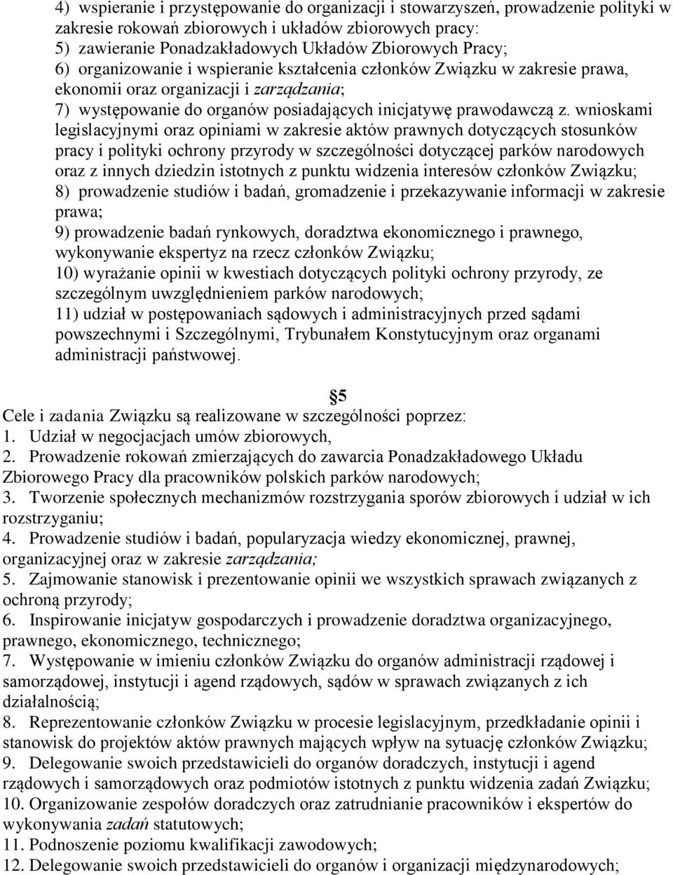 wnioskami legislacyjnymi oraz opiniami w zakresie aktów prawnych dotyczących stosunków pracy i polityki ochrony przyrody w szczególności dotyczącej parków narodowych oraz z innych dziedzin istotnych