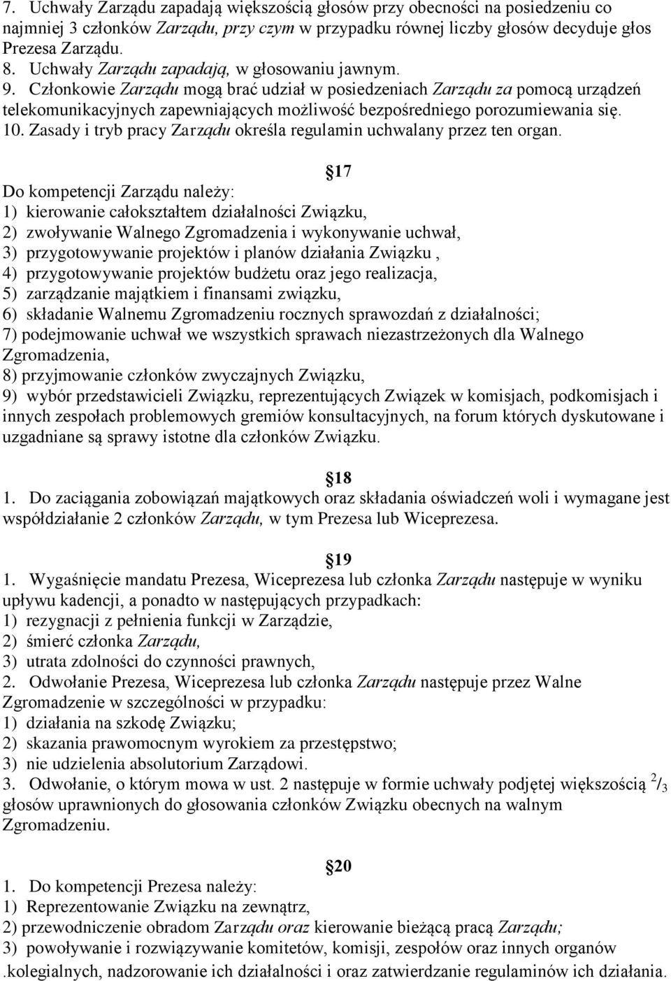 Członkowie Zarządu mogą brać udział w posiedzeniach Zarządu za pomocą urządzeń telekomunikacyjnych zapewniających możliwość bezpośredniego porozumiewania się. 10.