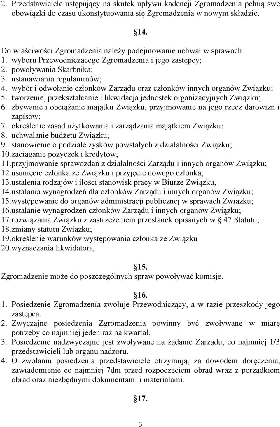 wybór i odwołanie członków Zarządu oraz członków innych organów Związku; 5. tworzenie, przekształcanie i likwidacja jednostek organizacyjnych Związku; 6.