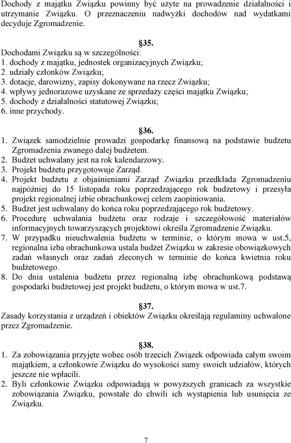 wpływy jednorazowe uzyskane ze sprzedaży części majątku Związku; 5. dochody z działalności statutowej Związku; 6. inne przychody. 36. 1.