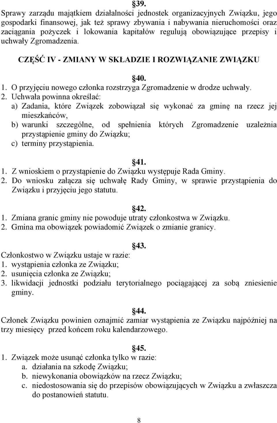 Uchwała powinna określać: a) Zadania, które Związek zobowiązał się wykonać za gminę na rzecz jej mieszkańców, b) warunki szczególne, od spełnienia których Zgromadzenie uzależnia przystąpienie gminy