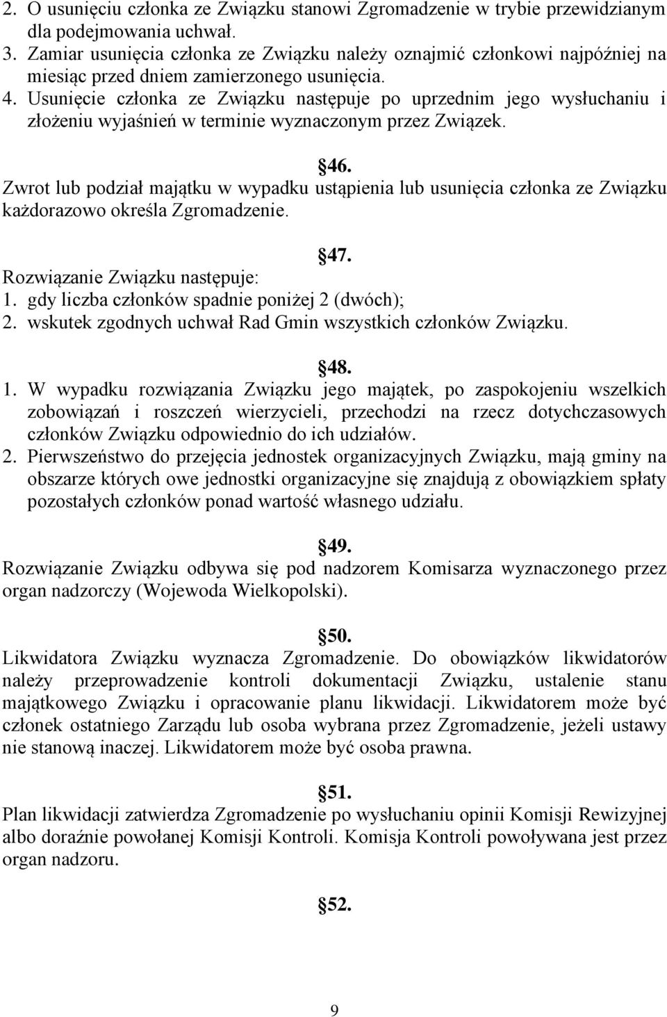 Usunięcie członka ze Związku następuje po uprzednim jego wysłuchaniu i złożeniu wyjaśnień w terminie wyznaczonym przez Związek. 46.