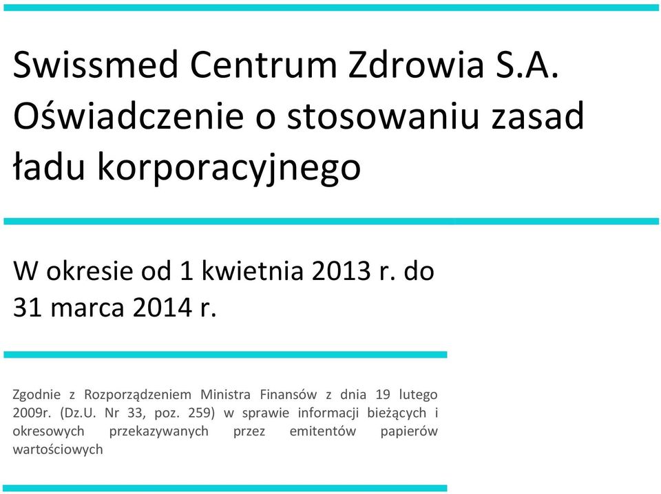Zgodnie z Rozporządzeniem Ministra Finansów z dnia 19 lutego 2009r. (Dz.U.