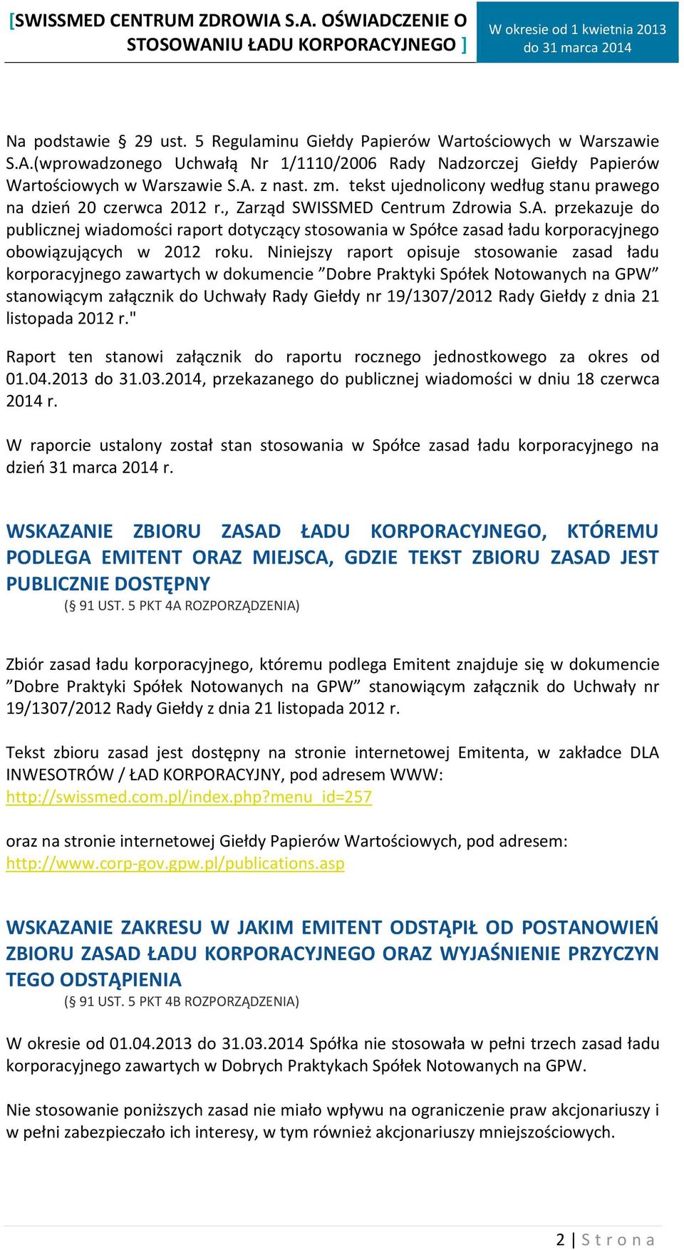 przekazuje do publicznej wiadomości raport dotyczący stosowania w Spółce zasad ładu korporacyjnego obowiązujących w 2012 roku.