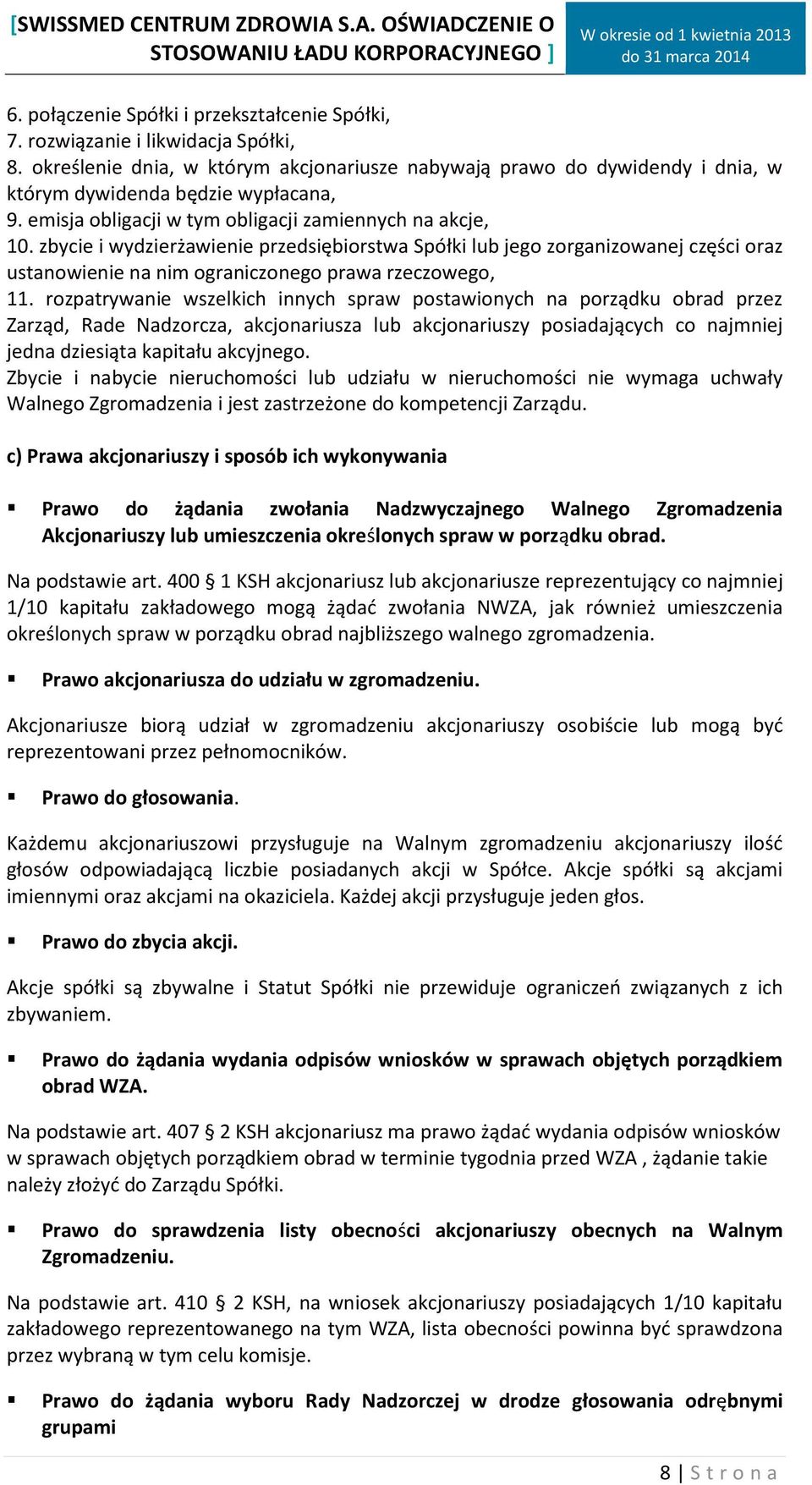 zbycie i wydzierżawienie przedsiębiorstwa Spółki lub jego zorganizowanej części oraz ustanowienie na nim ograniczonego prawa rzeczowego, 11.