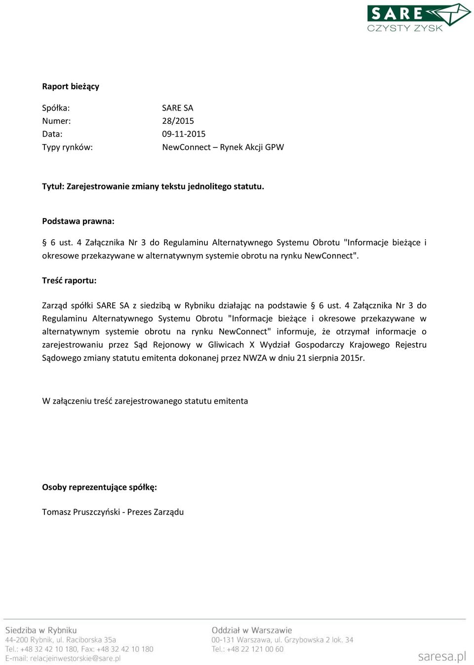 Treść raportu: Zarząd spółki SARE SA z siedzibą w Rybniku działając na podstawie 6 ust.