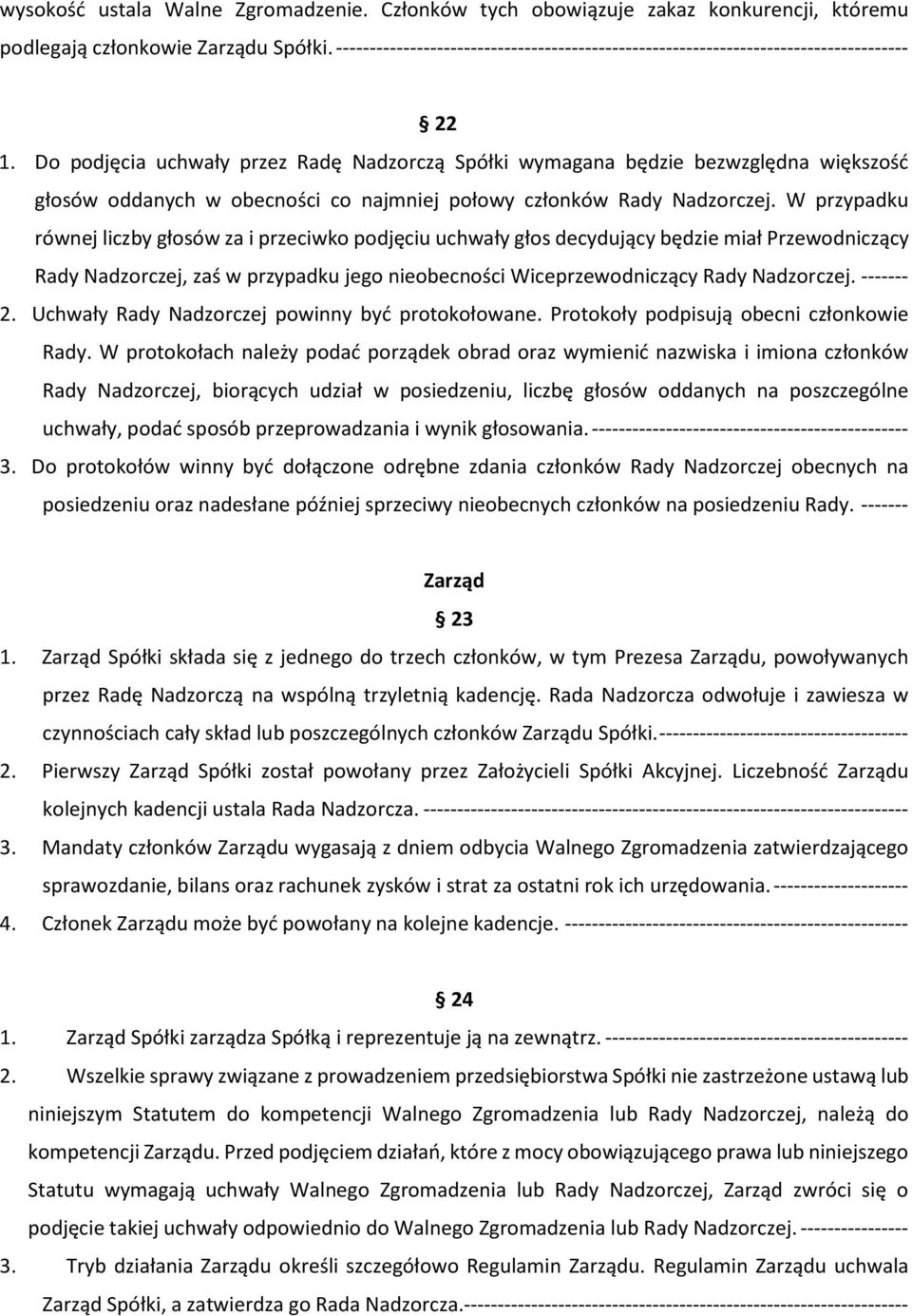 Do podjęcia uchwały przez Radę Nadzorczą Spółki wymagana będzie bezwzględna większość głosów oddanych w obecności co najmniej połowy członków Rady Nadzorczej.