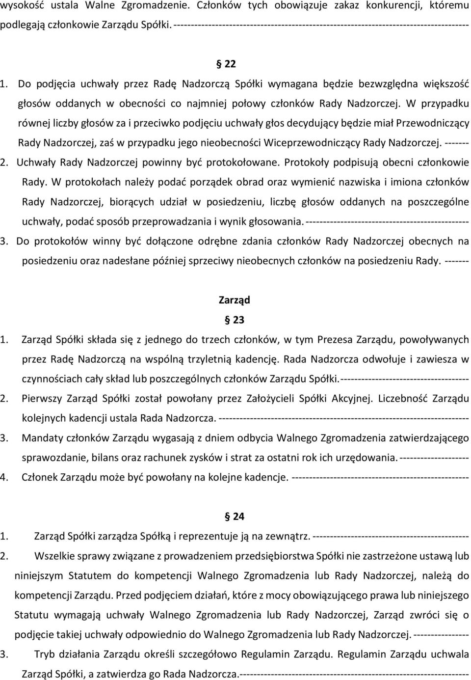 Do podjęcia uchwały przez Radę Nadzorczą Spółki wymagana będzie bezwzględna większość głosów oddanych w obecności co najmniej połowy członków Rady Nadzorczej.