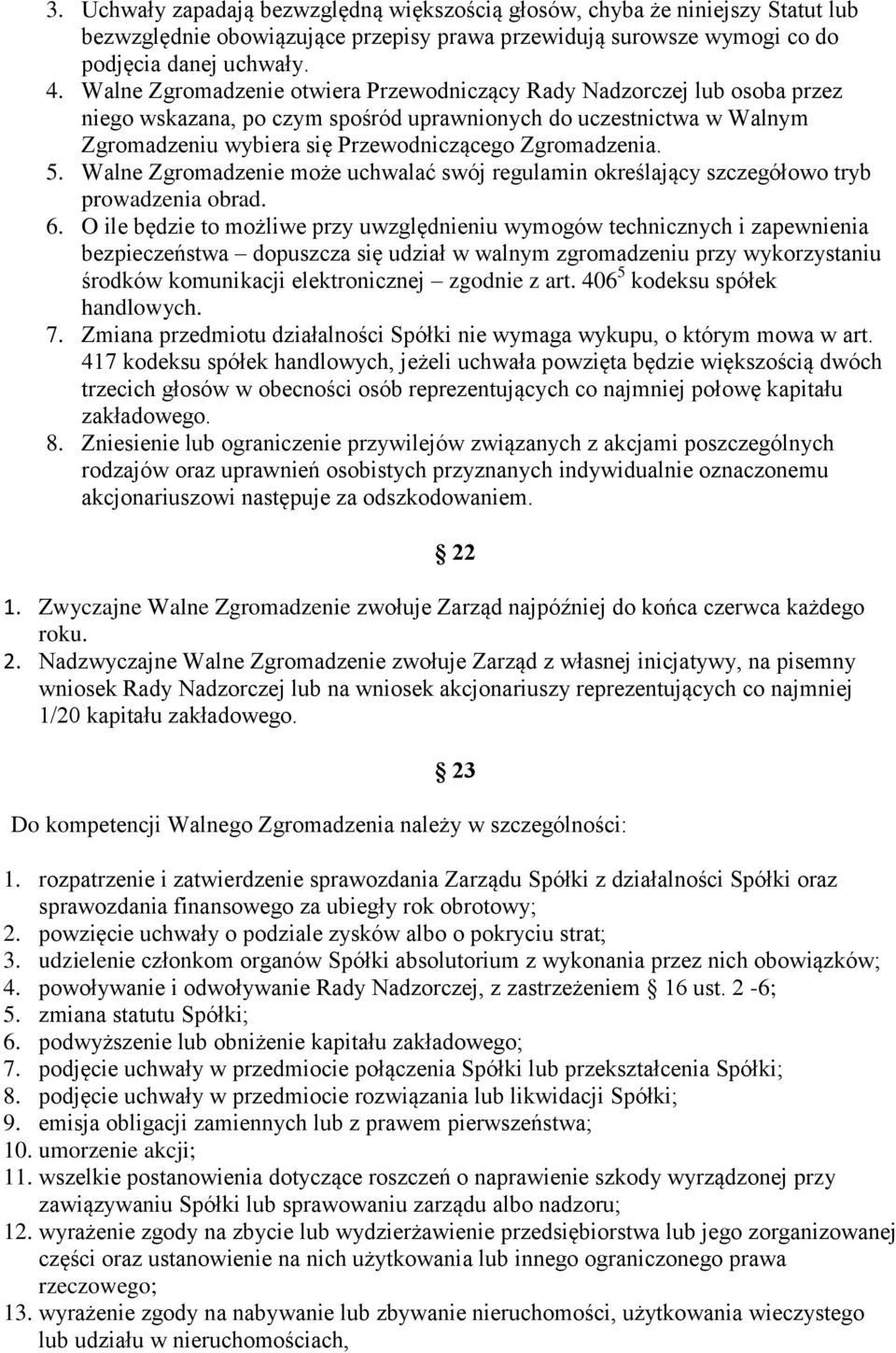 5. Walne Zgromadzenie może uchwalać swój regulamin określający szczegółowo tryb prowadzenia obrad. 6.