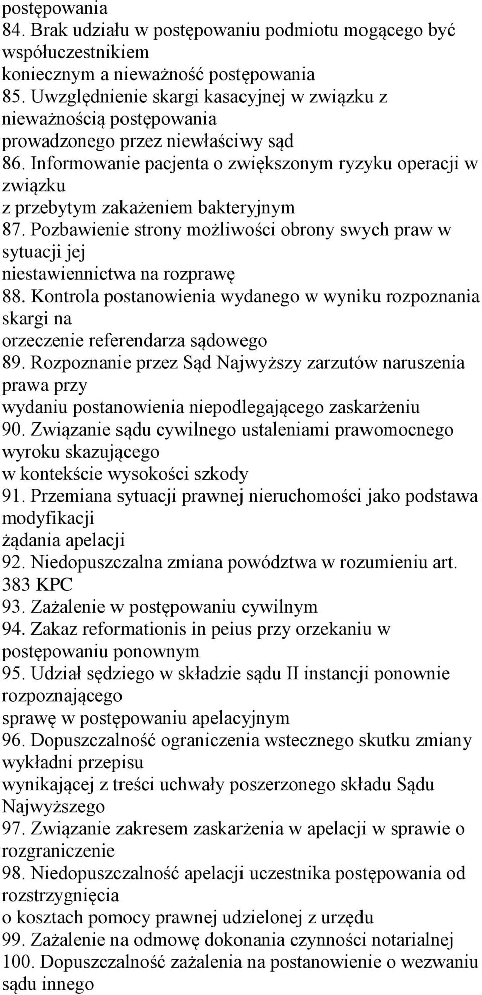 Informowanie pacjenta o zwiększonym ryzyku operacji w związku z przebytym zakażeniem bakteryjnym 87. Pozbawienie strony możliwości obrony swych praw w sytuacji jej niestawiennictwa na rozprawę 88.