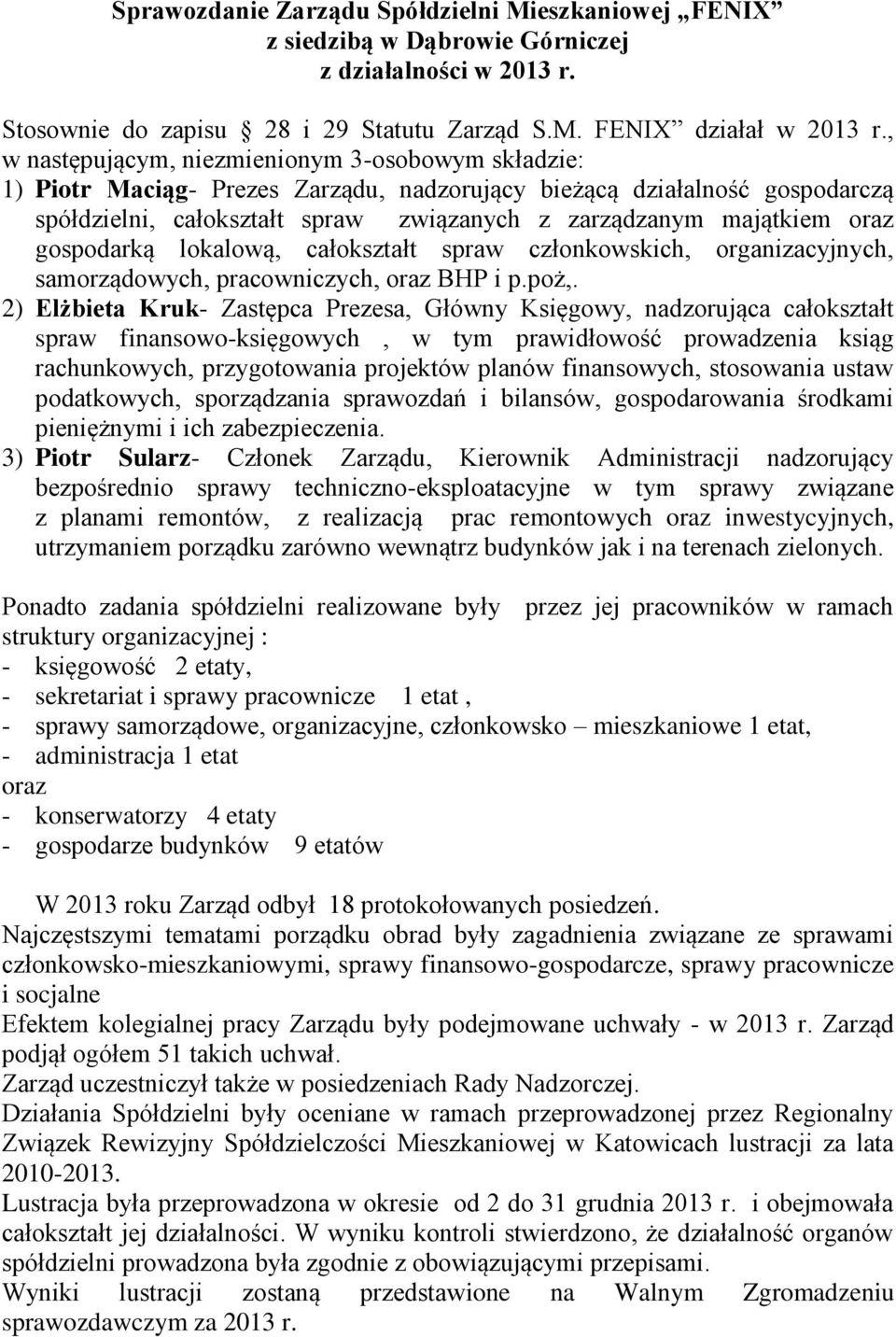 oraz gospodarką lokalową, całokształt spraw członkowskich, organizacyjnych, samorządowych, pracowniczych, oraz BHP i p.poż,.