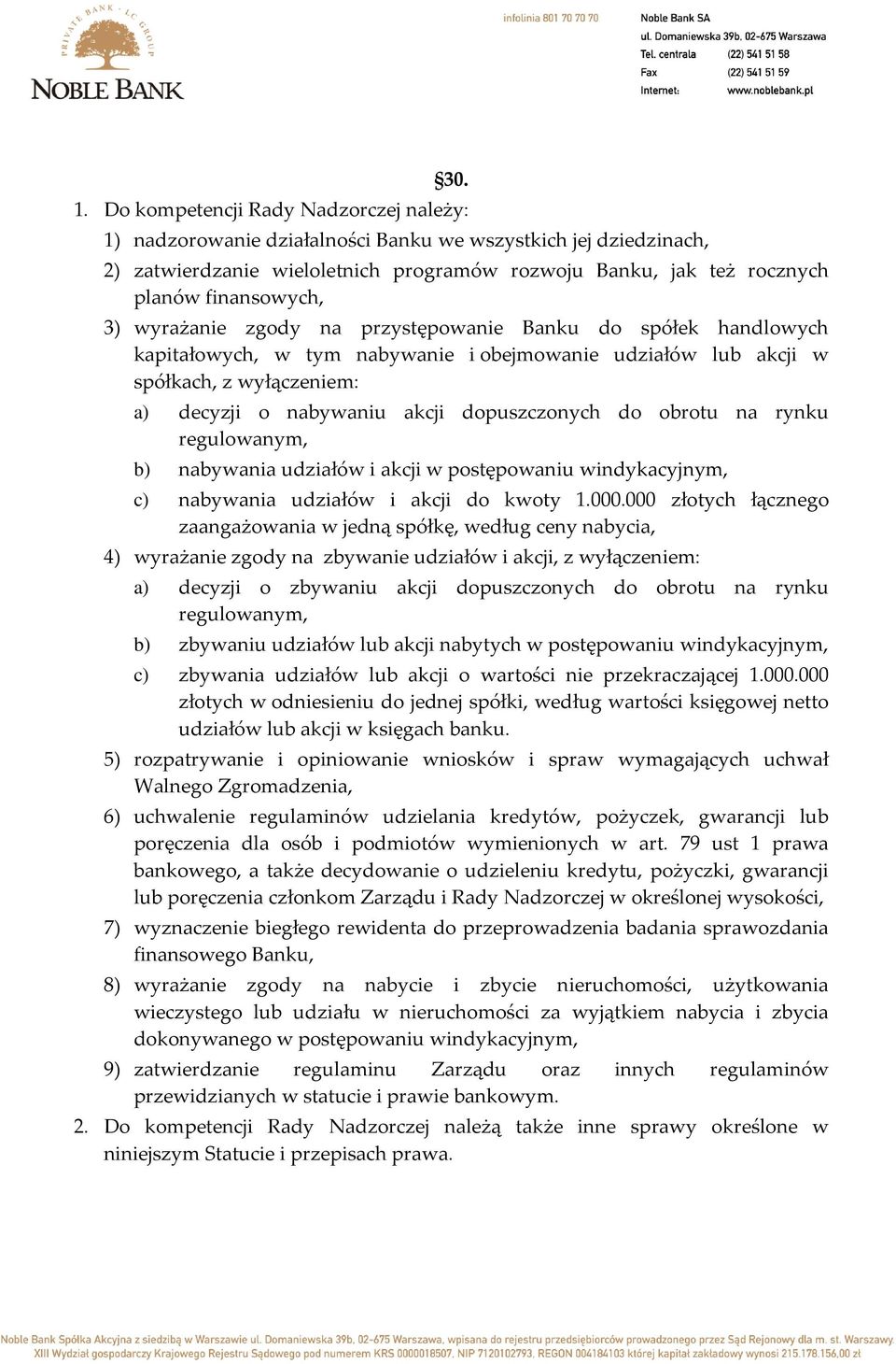 wyrażanie zgody na przystępowanie Banku do spółek handlowych kapitałowych, w tym nabywanie i obejmowanie udziałów lub akcji w spółkach, z wyłączeniem: a) decyzji o nabywaniu akcji dopuszczonych do