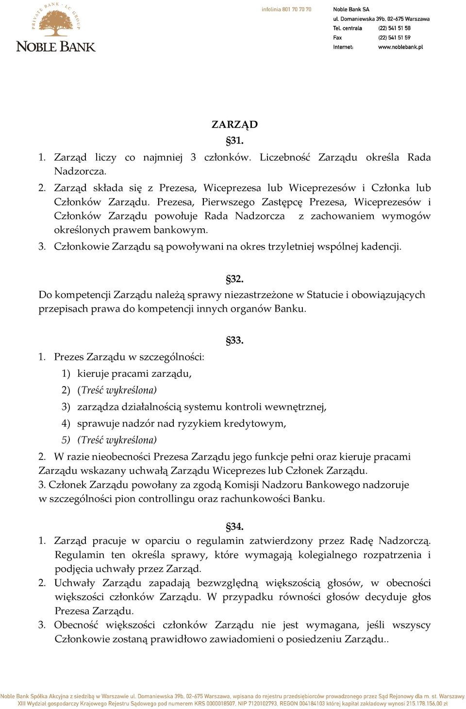 Członkowie Zarządu są powoływani na okres trzyletniej wspólnej kadencji. 32.