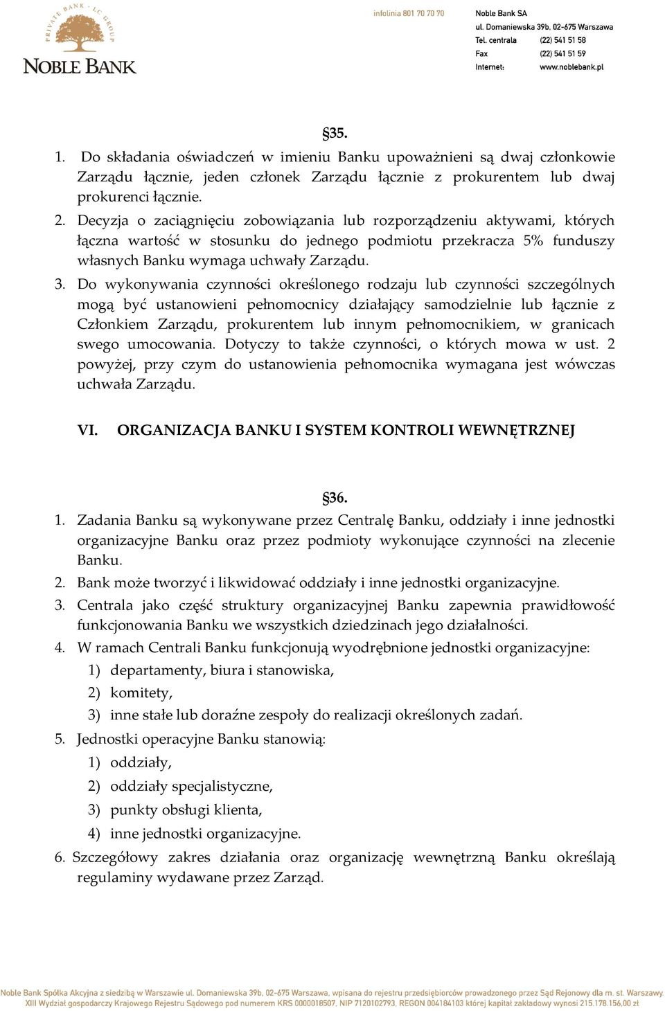 Do wykonywania czynności określonego rodzaju lub czynności szczególnych mogą być ustanowieni pełnomocnicy działający samodzielnie lub łącznie z Członkiem Zarządu, prokurentem lub innym