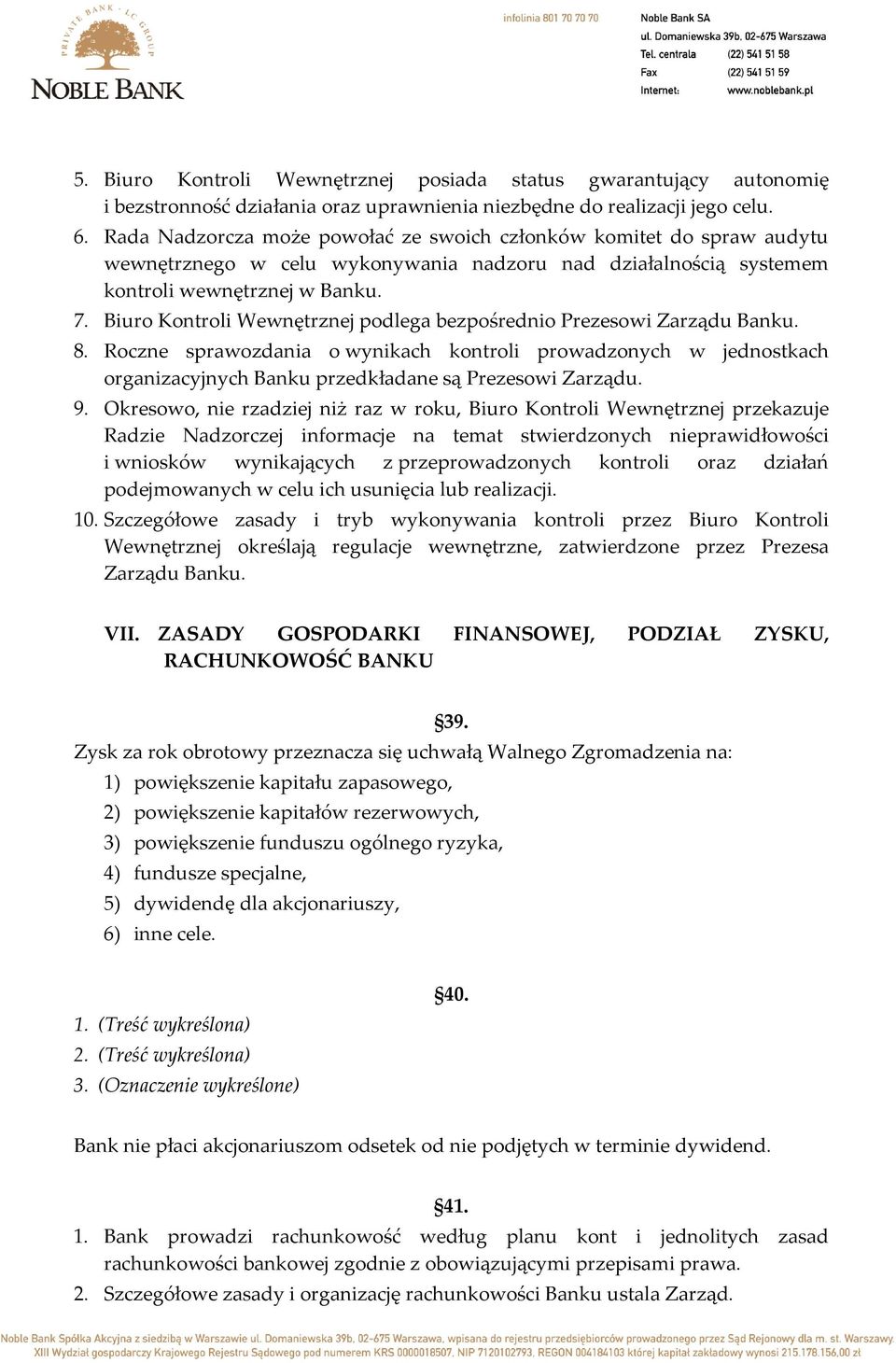 Biuro Kontroli Wewnętrznej podlega bezpośrednio Prezesowi Zarządu Banku. 8. Roczne sprawozdania o wynikach kontroli prowadzonych w jednostkach organizacyjnych Banku przedkładane są Prezesowi Zarządu.