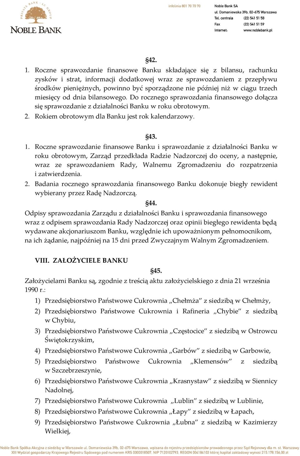 niż w ciągu trzech miesięcy od dnia bilansowego. Do rocznego sprawozdania finansowego dołącza się sprawozdanie z działalności Banku w roku obrotowym. 2.