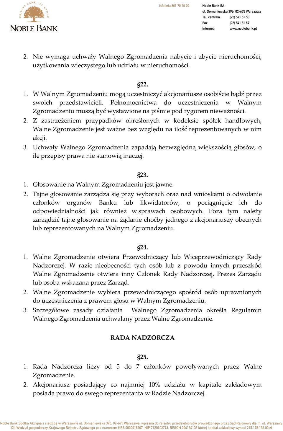 Pełnomocnictwa do uczestniczenia w Walnym Zgromadzeniu muszą być wystawione na piśmie pod rygorem nieważności. 2.