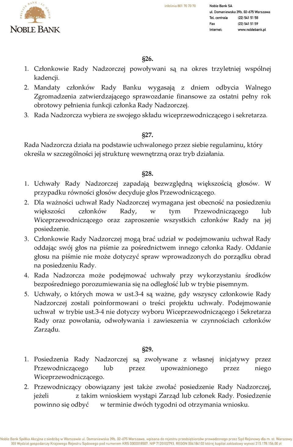 Rada Nadzorcza wybiera ze swojego składu wiceprzewodniczącego i sekretarza. 27.