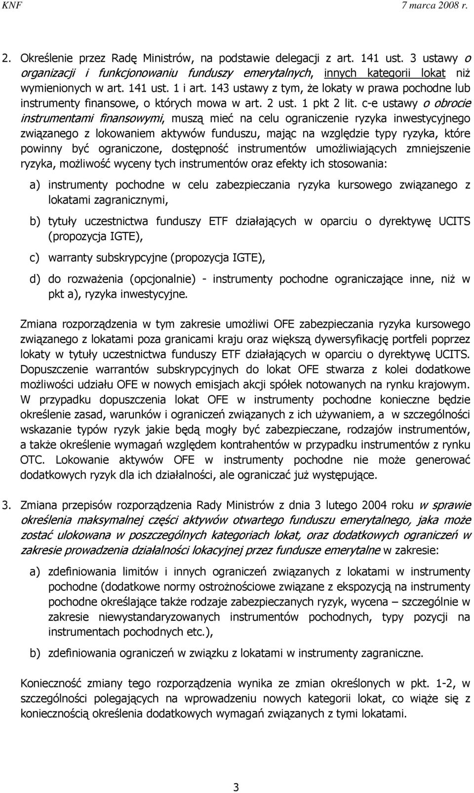 c-e ustawy o obrocie instrumentami finansowymi, muszą mieć na celu ograniczenie ryzyka inwestycyjnego związanego z lokowaniem aktywów funduszu, mając na względzie typy ryzyka, które powinny być