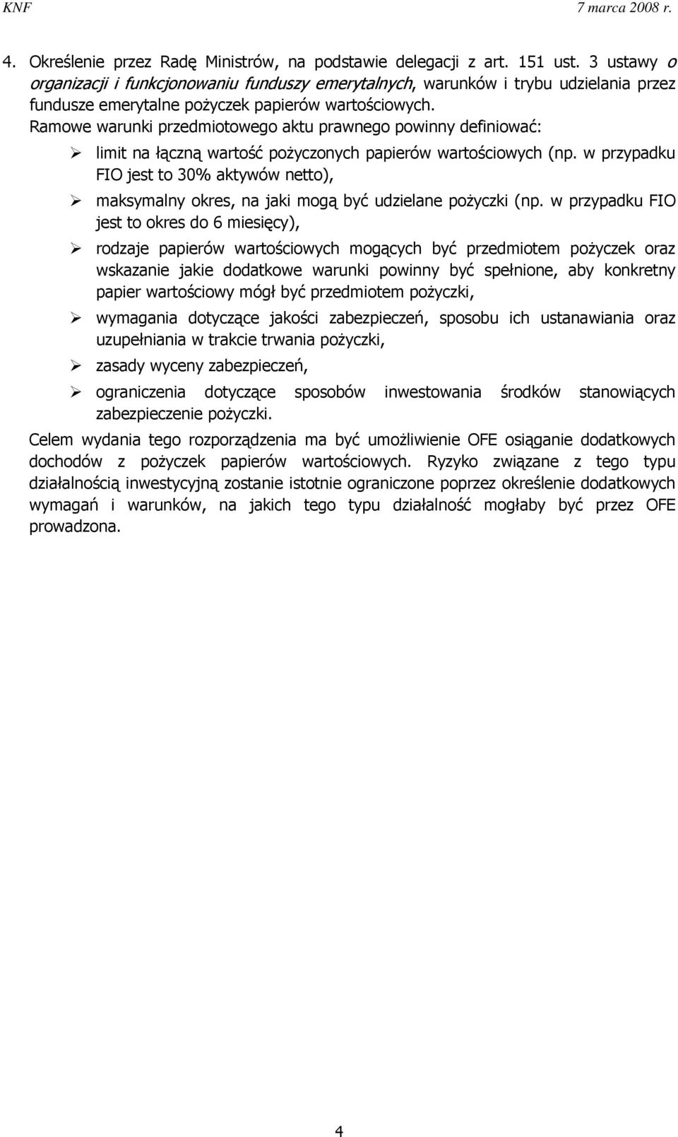 Ramowe warunki przedmiotowego aktu prawnego powinny definiować: limit na łączną wartość pożyczonych papierów wartościowych (np.