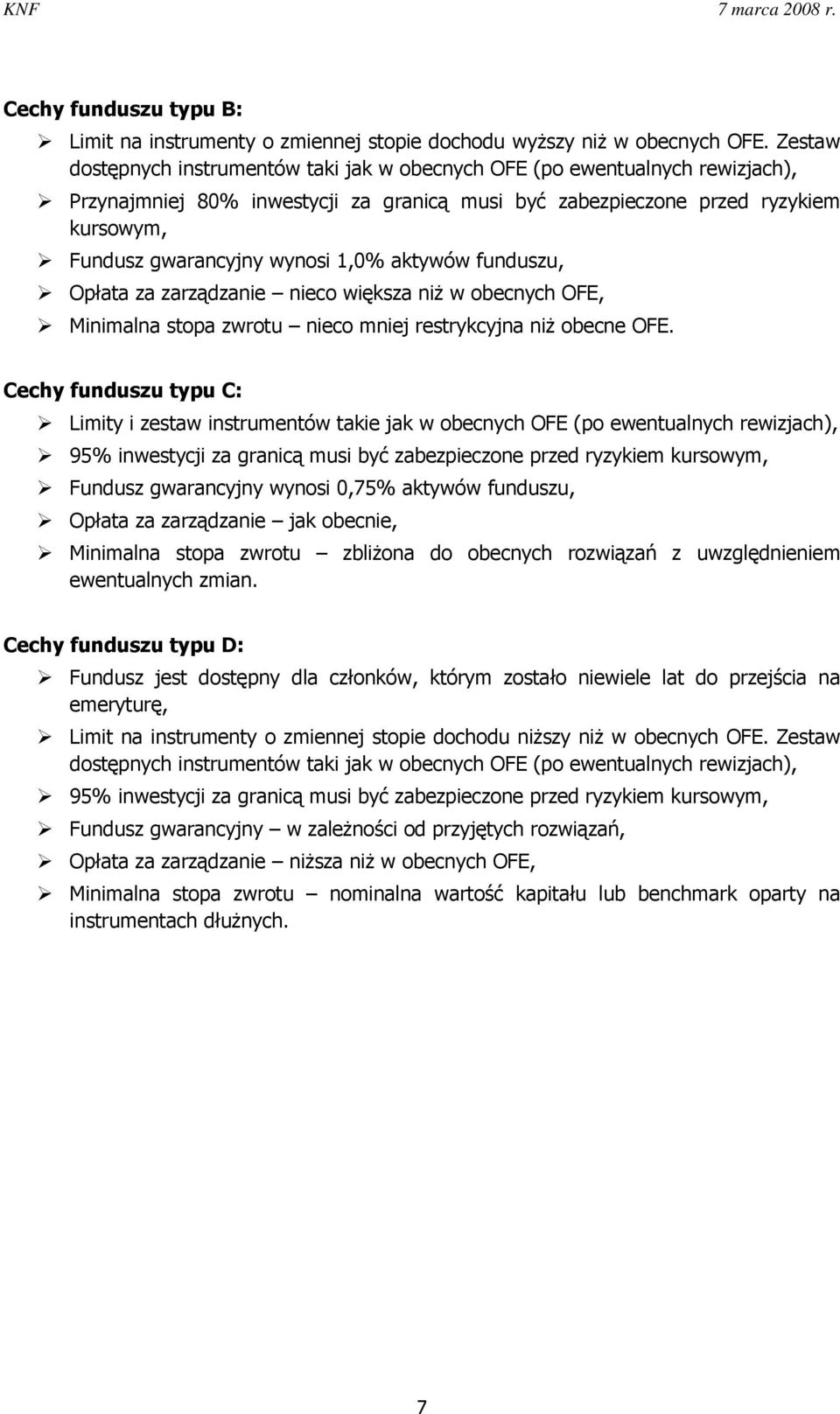 1,0% aktywów funduszu, Opłata za zarządzanie nieco większa niż w obecnych OFE, Minimalna stopa zwrotu nieco mniej restrykcyjna niż obecne OFE.