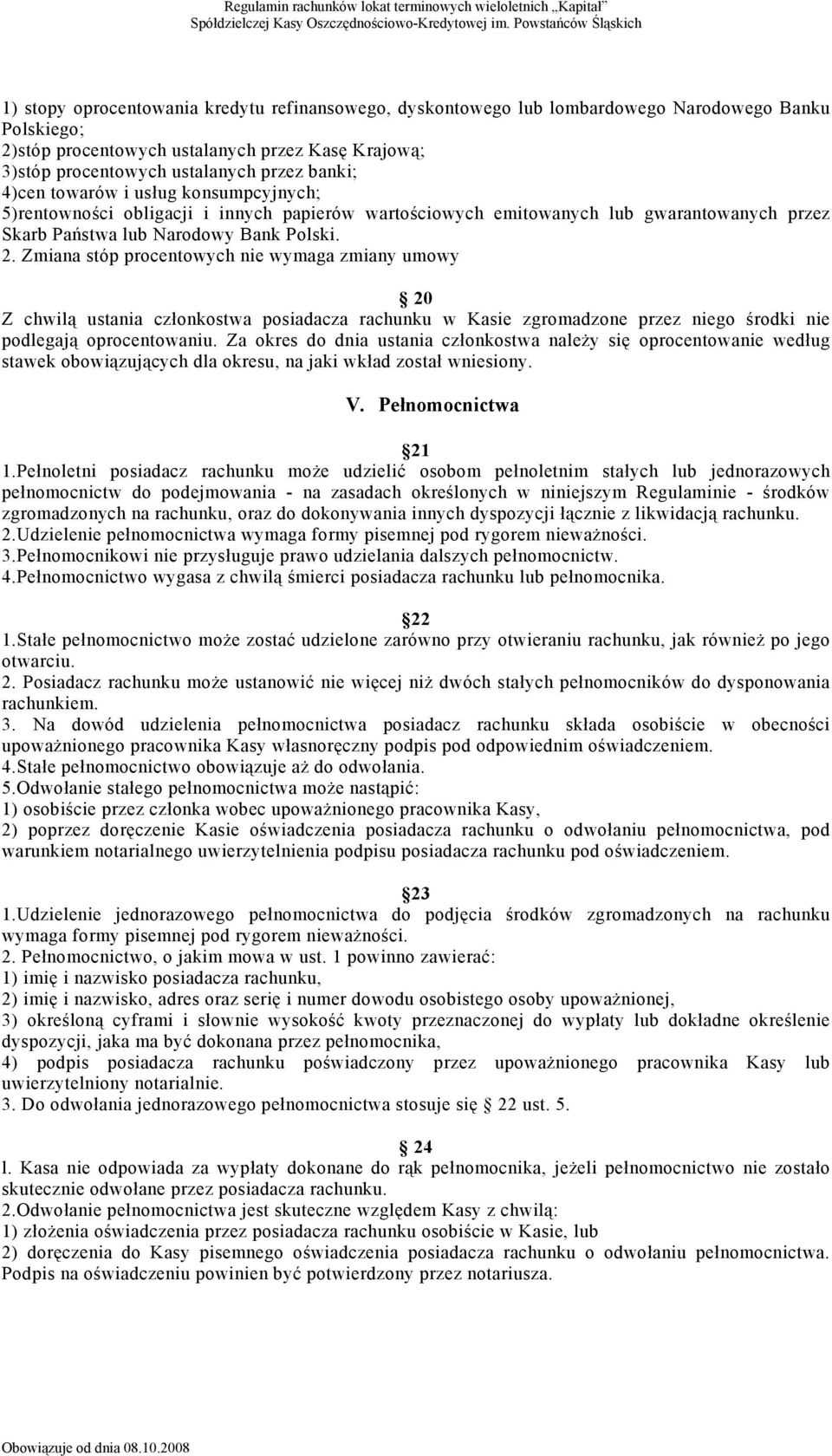 Zmiana stóp procentowych nie wymaga zmiany umowy 20 Z chwilą ustania członkostwa posiadacza rachunku w Kasie zgromadzone przez niego środki nie podlegają oprocentowaniu.