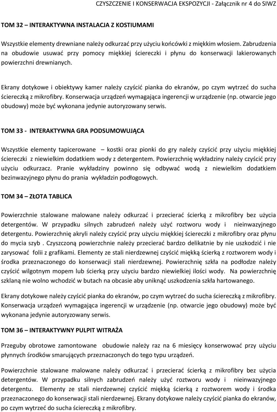 TOM 33 - INTERAKTYWNA GRA PODSUMOWUJĄCA Wszystkie elementy tapicerowane kostki oraz pionki do gry należy czyścić przy użyciu miękkiej ściereczki z niewielkim dodatkiem wody z detergentem.