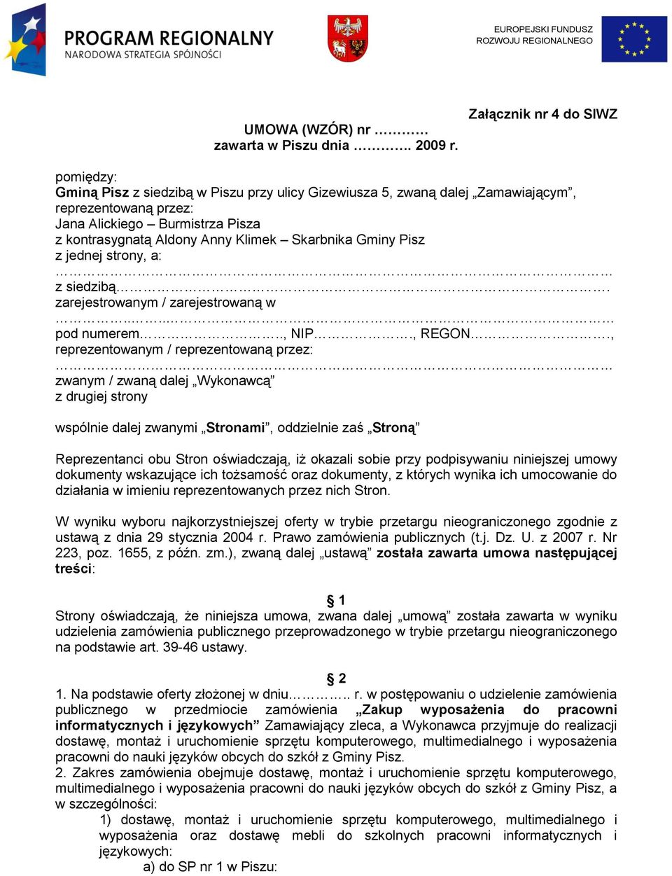 Klimek Skarbnika Gminy Pisz z jednej strony, a: z siedzibą. zarejestrowanym / zarejestrowaną w.... pod numerem.., NIP., REGON.