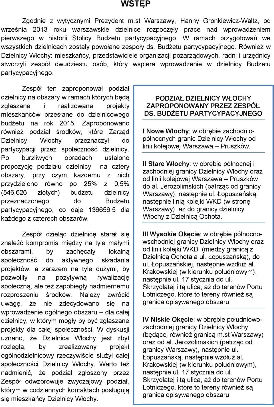 W ramach przygotowań we wszystkich dzielnicach zostały powołane zespoły ds. Budżetu partycypacyjnego.