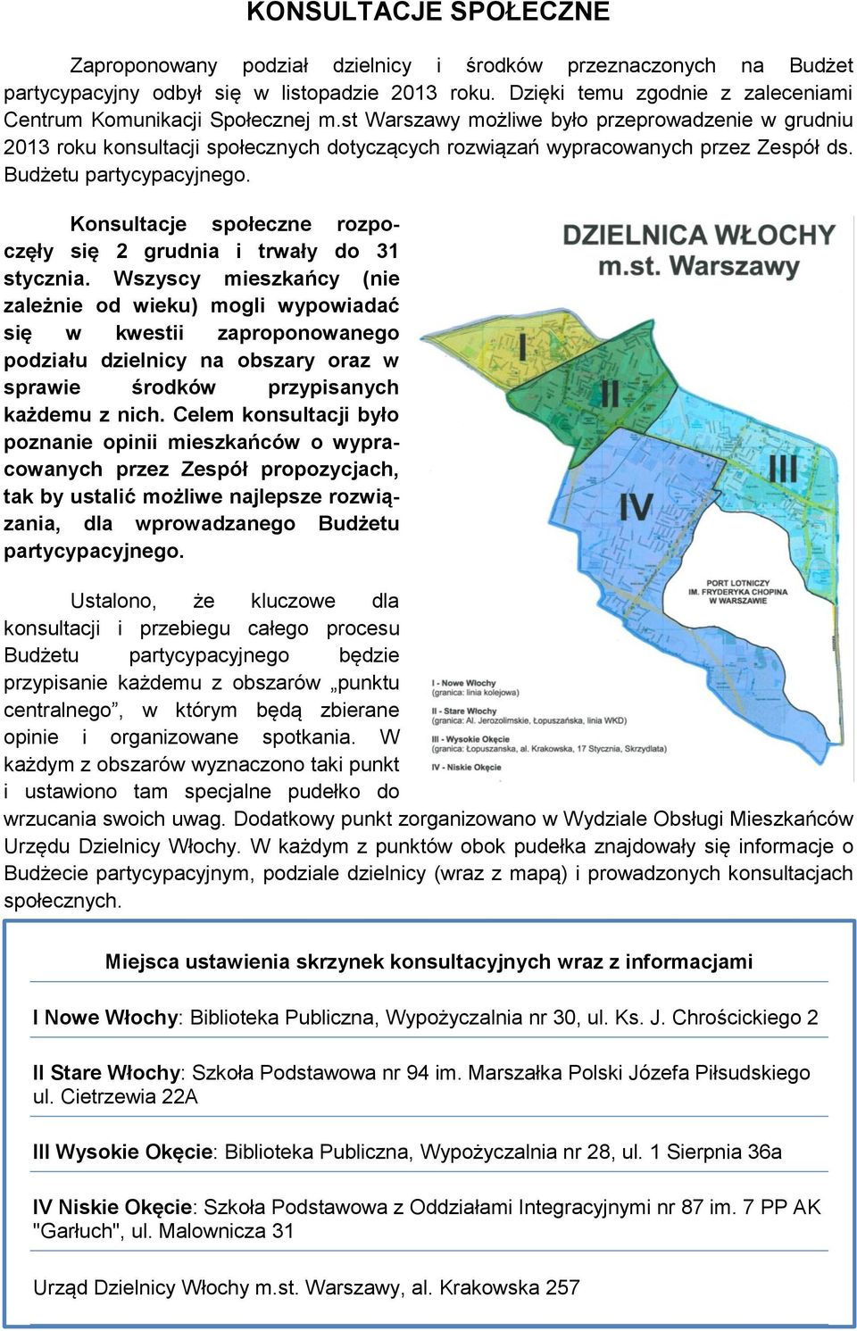 st Warszawy możliwe było przeprowadzenie w grudniu 2013 roku konsultacji społecznych dotyczących rozwiązań wypracowanych przez Zespół ds. Budżetu partycypacyjnego.