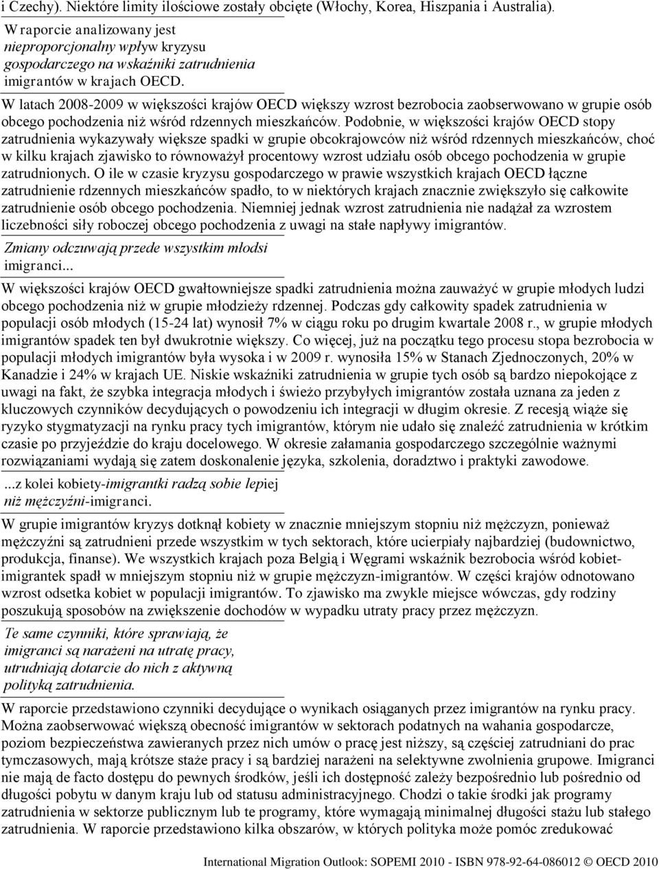 W latach 2008-2009 w większości krajów OECD większy wzrost bezrobocia zaobserwowano w grupie osób obcego pochodzenia niż wśród rdzennych mieszkańców.