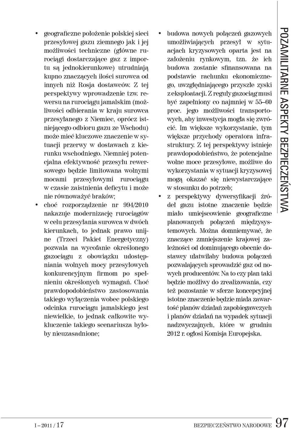rewersu na rurociągu jamalskim (możliwości odbierania w kraju surowca przesyłanego z Niemiec, oprócz istniejącego odbioru gazu ze Wschodu) może mieć kluczowe znaczenie w sytuacji przerwy w dostawach
