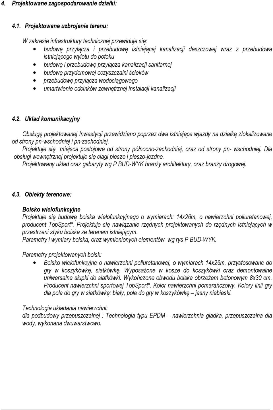 budowę i przebudowę przyłącza kanalizacji sanitarnej budowę przydomowej oczyszczalni ścieków przebudowę przyłącza wodociągowego umartwienie odcinków zewnętrznej instalacji kanalizacji 4.2.