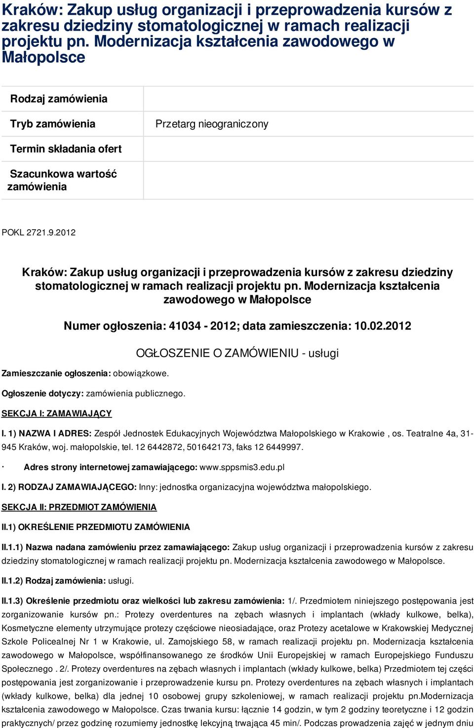 2012  Modernizacja kształcenia zawodowego w Małopolsce Numer ogłoszenia: 41034-2012; data zamieszczenia: 10.02.2012 Zamieszczanie ogłoszenia: obowiązkowe. Ogłoszenie dotyczy: zamówienia publicznego.