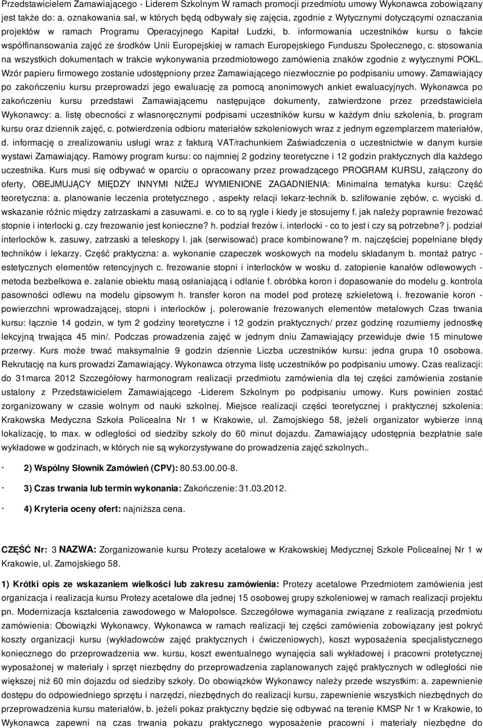 informowania uczestników kursu o fakcie współfinansowania zajęć ze środków Unii Europejskiej w ramach Europejskiego Funduszu Społecznego, c.