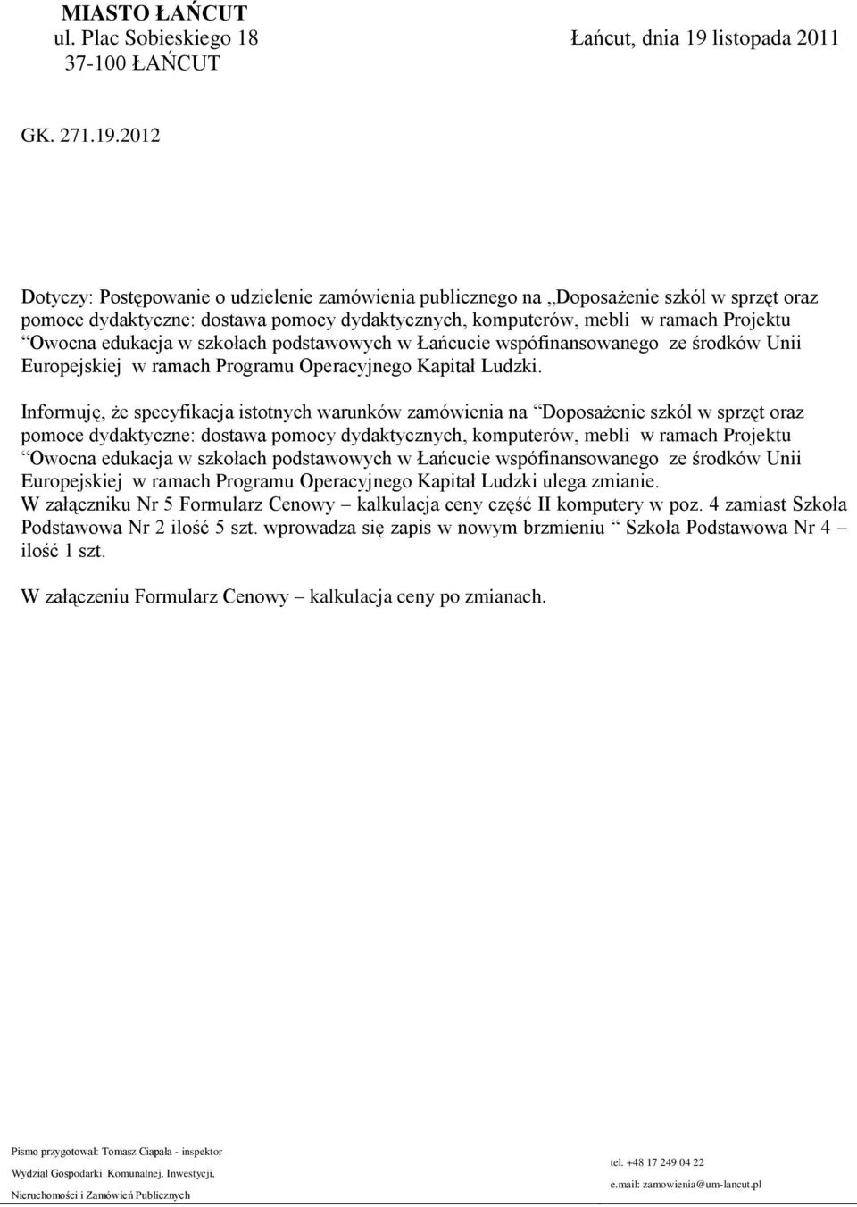 2012 Dotyczy: Postępowanie o udzielenie zamówienia publicznego na Doposażenie szkól w sprzęt oraz pomoce dydaktyczne: dostawa pomocy dydaktycznych, komputerów, mebli w ramach Projektu Owocna edukacja