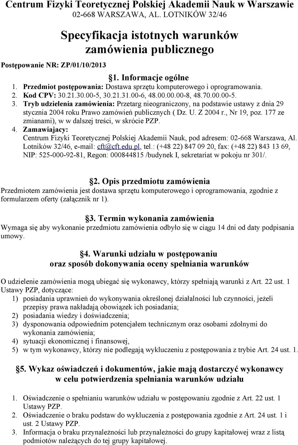 .21.30.00-5, 30.21.31.00-6, 48.00.00.00-8, 48.70.00.00-5. 3. Tryb udzielenia zamówienia: Przetarg nieograniczony, na podstawie ustawy z dnia 29 stycznia 2004 roku Prawo zamówień publicznych ( Dz. U.