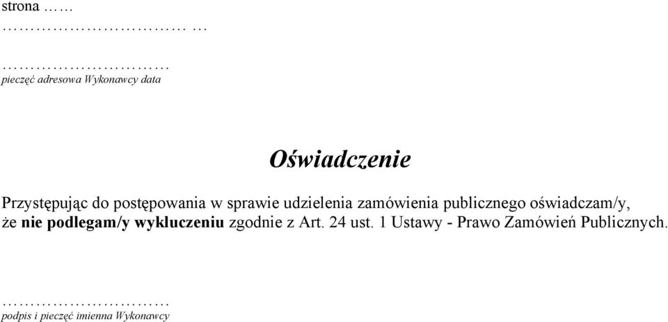 oświadczam/y, że nie podlegam/y wykluczeniu zgodnie z Art. 24 ust.